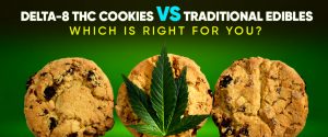 Delta-8 THC Cookies Vs. Traditional Edibles