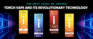 Enjoy Next Level of Vaping Experience With Torch Vape
