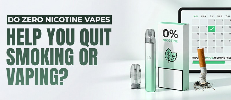 Do Zero Nicotine Vapes Help You Quit Smoking or Vaping?