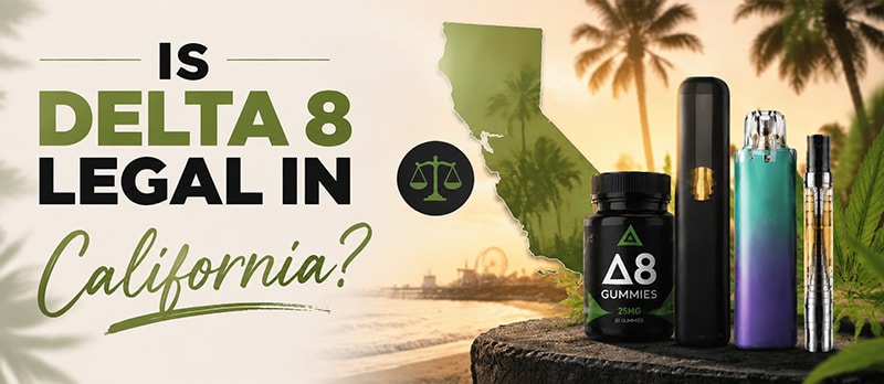 Is Delta 8 Legal in California?